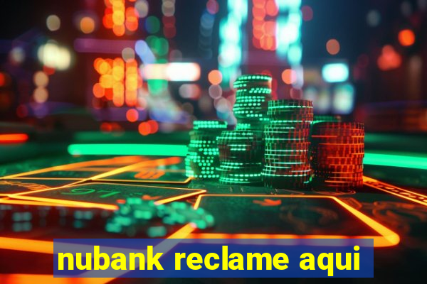 nubank reclame aqui