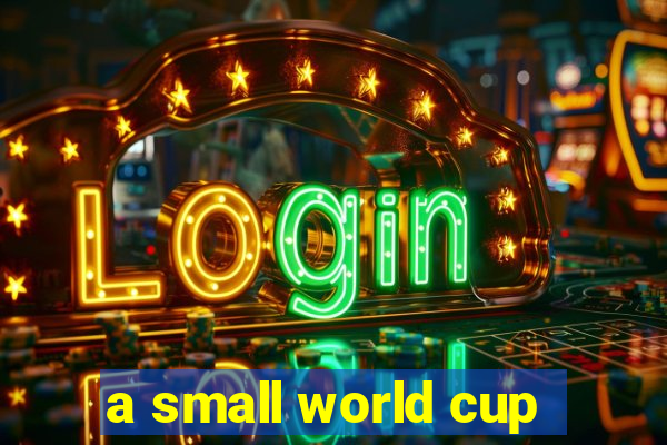 a small world cup