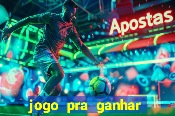 jogo pra ganhar dinheiro rapido