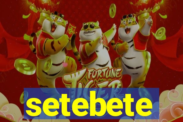 setebete