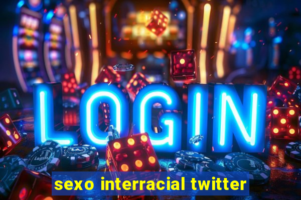 sexo interracial twitter