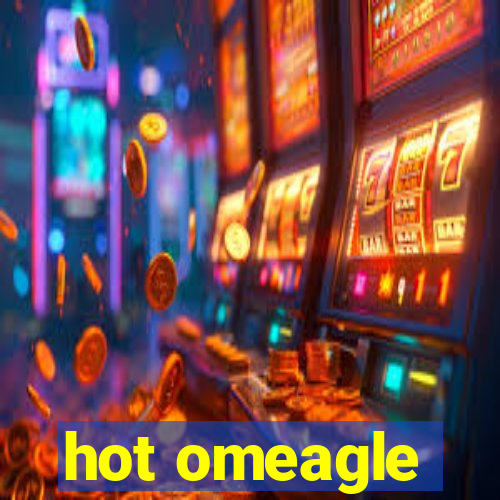 hot omeagle