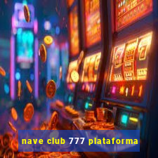 nave club 777 plataforma