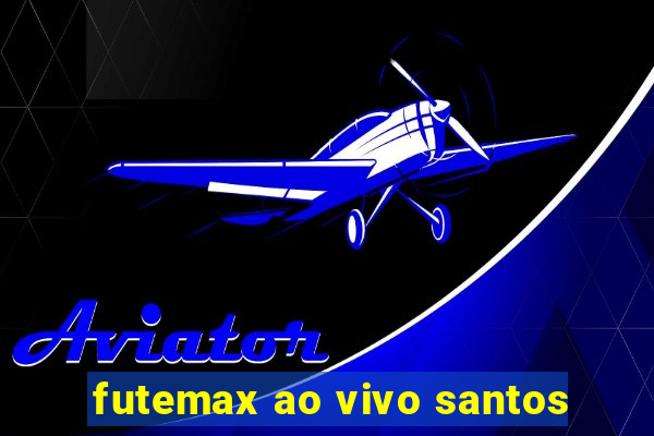 futemax ao vivo santos