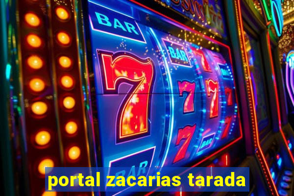 portal zacarias tarada