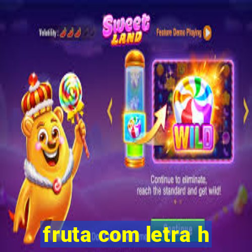 fruta com letra h