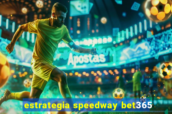 estrategia speedway bet365