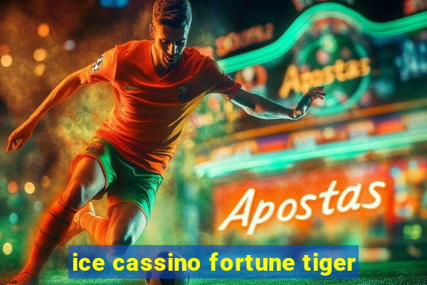 ice cassino fortune tiger