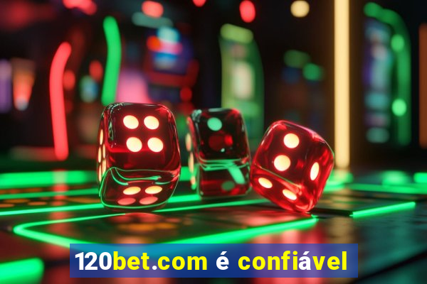 120bet.com é confiável