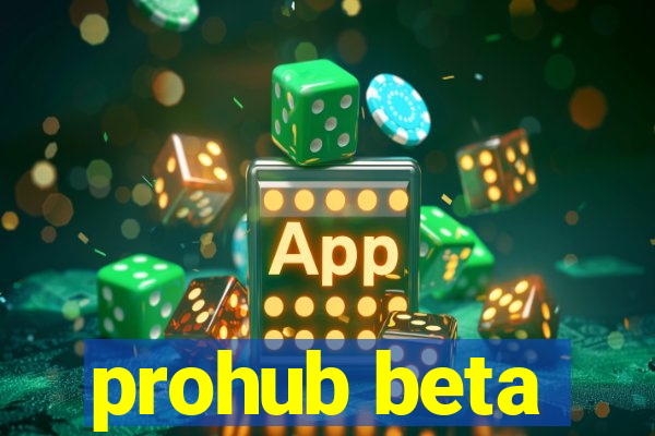 prohub beta