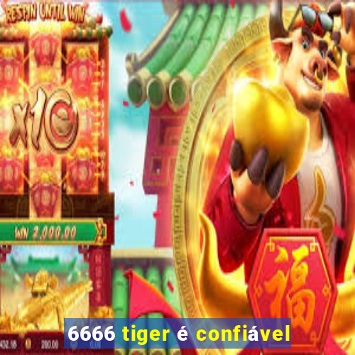 6666 tiger é confiável