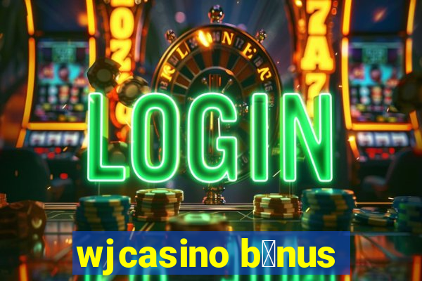 wjcasino b么nus