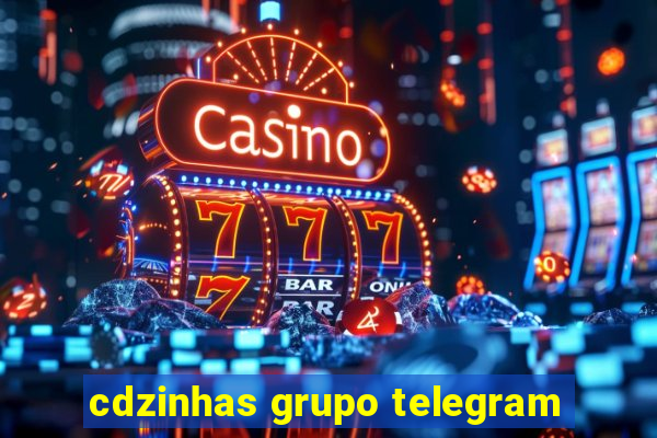 cdzinhas grupo telegram