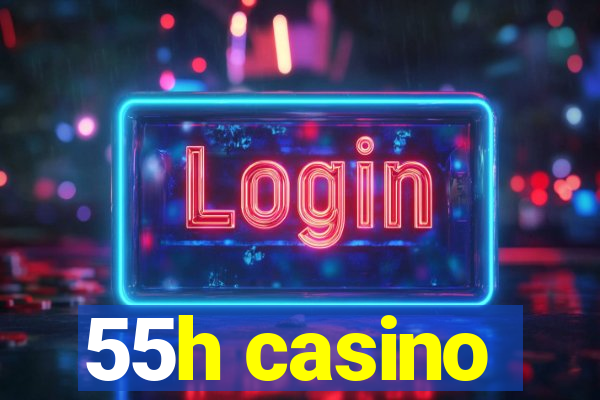 55h casino