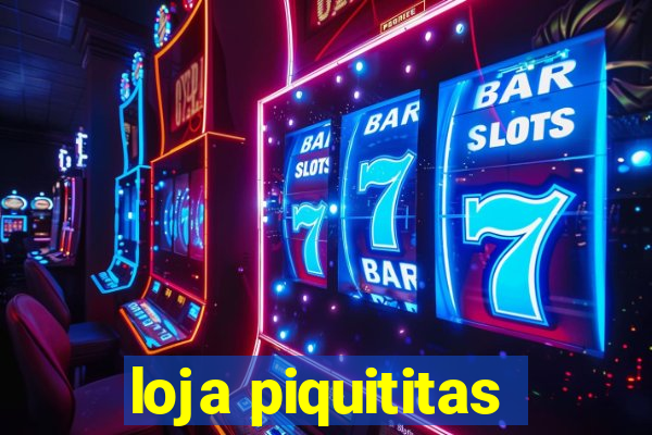 loja piquititas