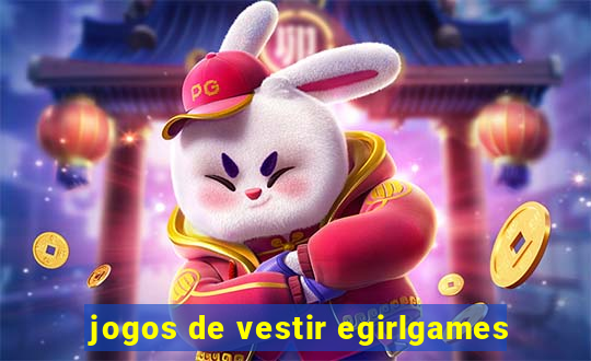 jogos de vestir egirlgames