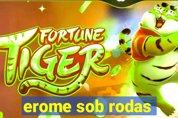 erome sob rodas