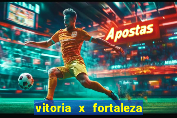 vitoria x fortaleza onde assistir