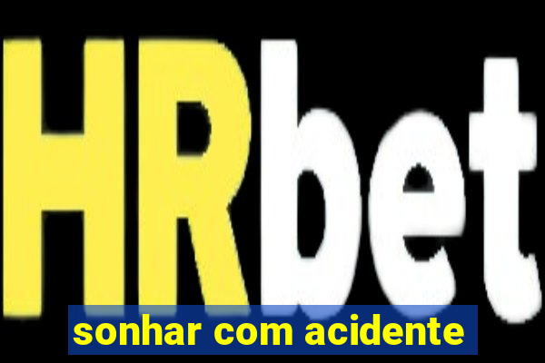 sonhar com acidente