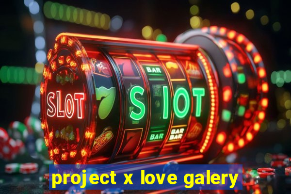 project x love galery