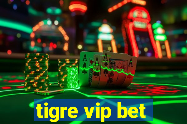 tigre vip bet