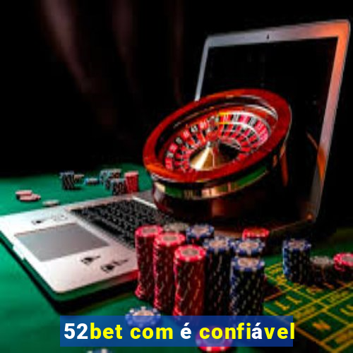 52bet com é confiável