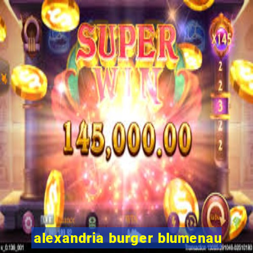 alexandria burger blumenau