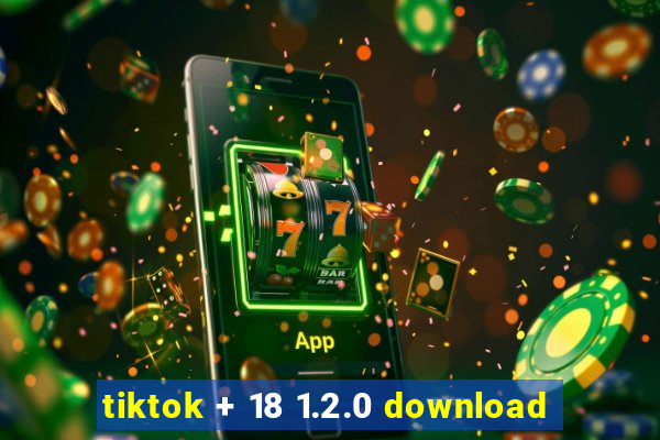 tiktok + 18 1.2.0 download