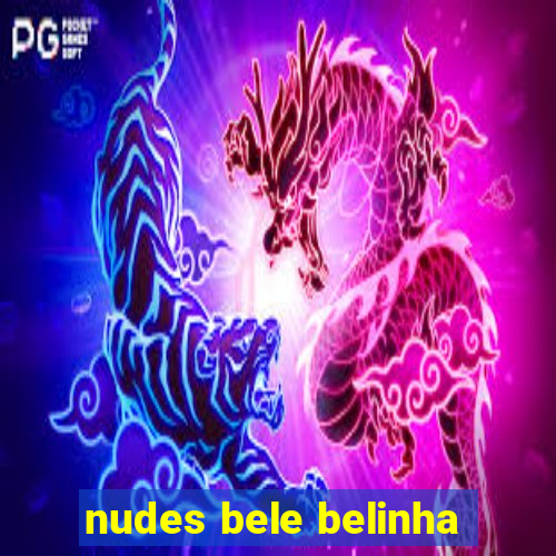 nudes bele belinha