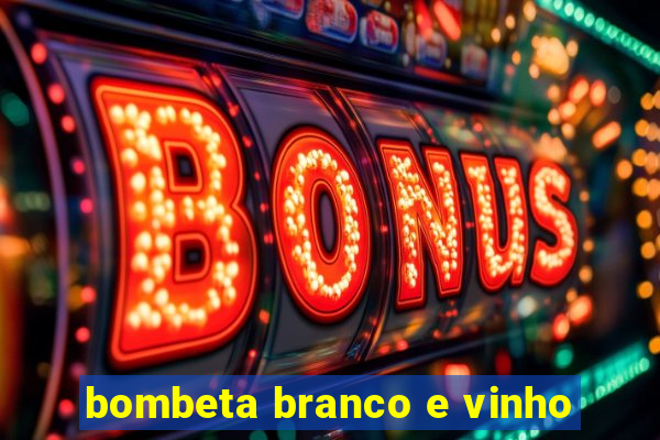 bombeta branco e vinho