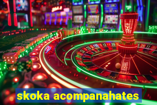 skoka acompanahates