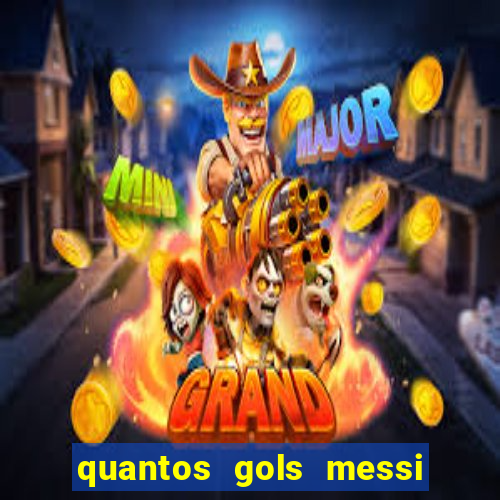 quantos gols messi tem na carreira