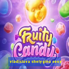 vladislava shelygina sexy