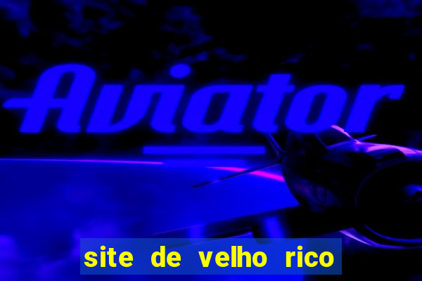 site de velho rico para ganhar pix