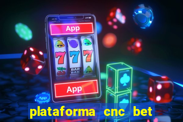 plataforma cnc bet é confiável