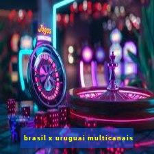 brasil x uruguai multicanais