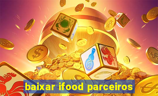 baixar ifood parceiros