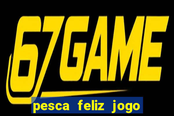 pesca feliz jogo cassino download