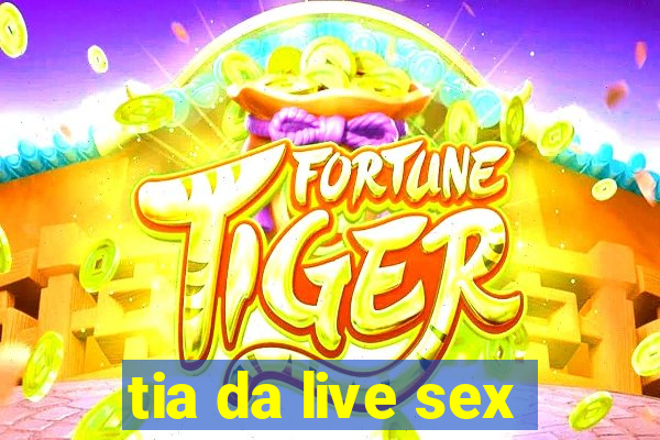 tia da live sex