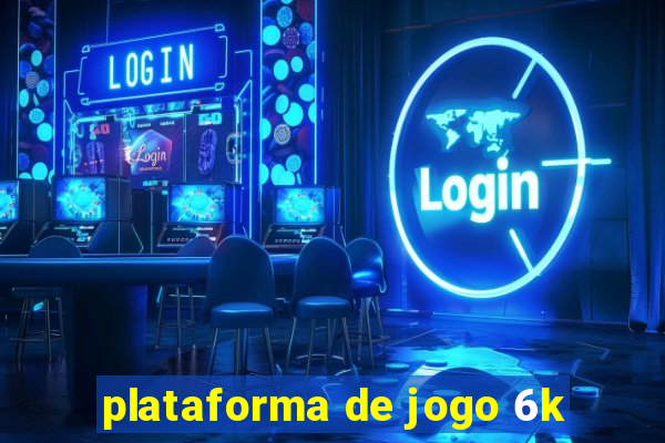 plataforma de jogo 6k