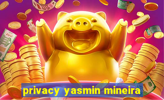 privacy yasmin mineira