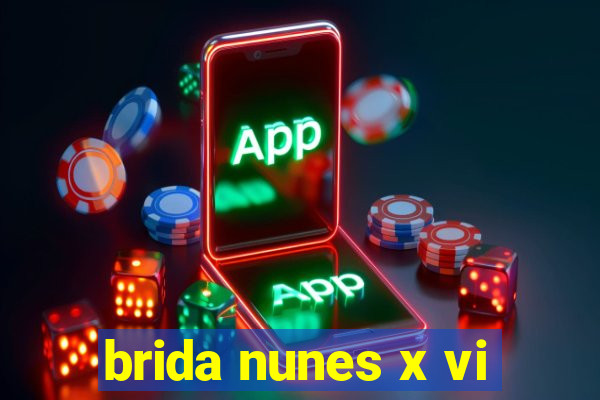 brida nunes x vi