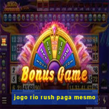 jogo rio rush paga mesmo