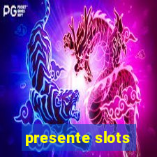 presente slots