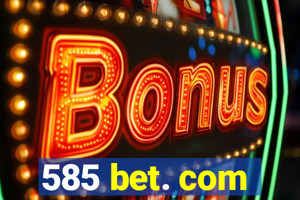 585 bet. com