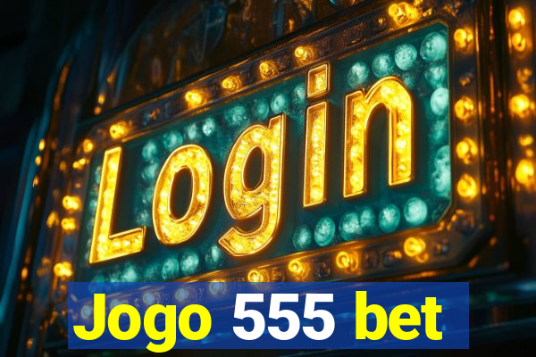 Jogo 555 bet