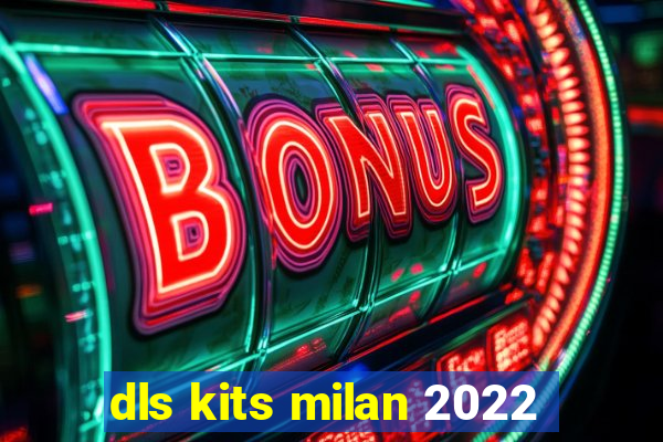 dls kits milan 2022