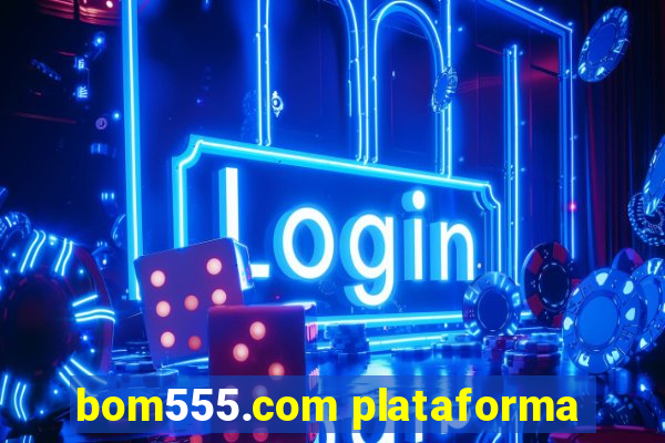 bom555.com plataforma