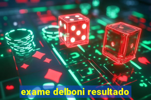 exame delboni resultado