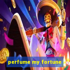 perfume my fortune